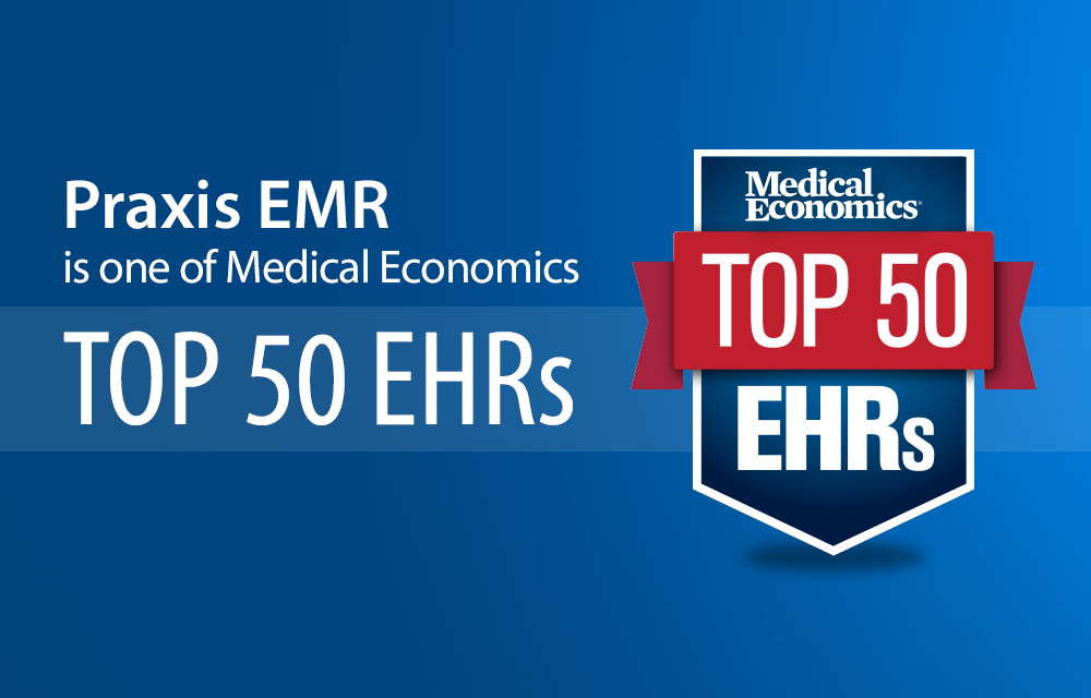 Praxis EMR is one of Medical Economics Top 50 EHRs